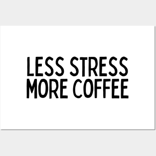 Less Stress More Coffee - Coffee Quotes Posters and Art